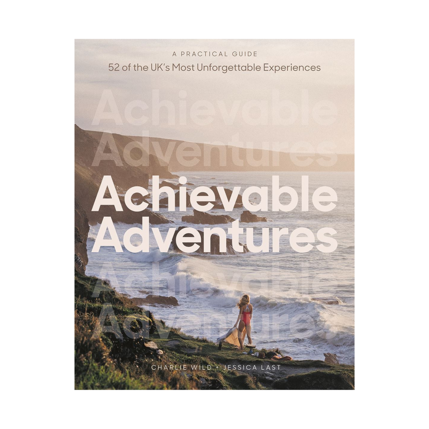 Achievable Adventures (52 Unforgettable UK Experiences)